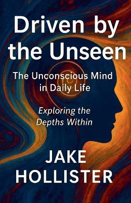 Driven by the Unseen - Jake Hollister - cover