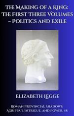 The Making of a King: The First Three Volumes – Politics and Exile