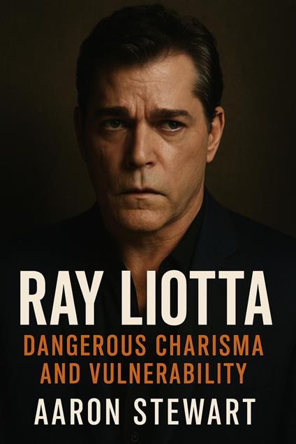 Ray Liotta: Dangerous Charisma and Vulnerability