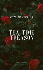 Cozy Mysteries: Tea Time Treason