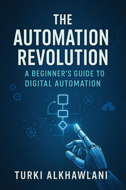The Automation Revolution A Beginner’s Guide to Digital Automation