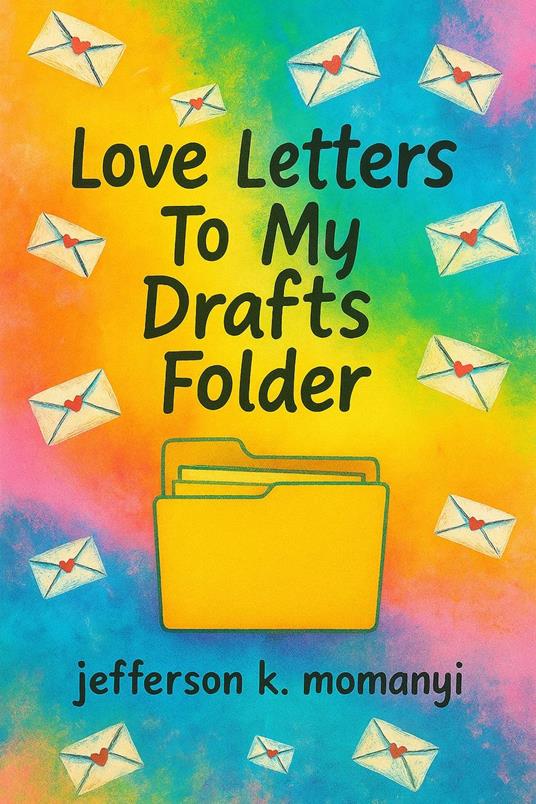 Love Letters To My Drafts Folder - Jefferson K. Momanyi - ebook