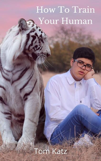 How To Train Your Human: A Cat’s Guide to Feline Mastery
