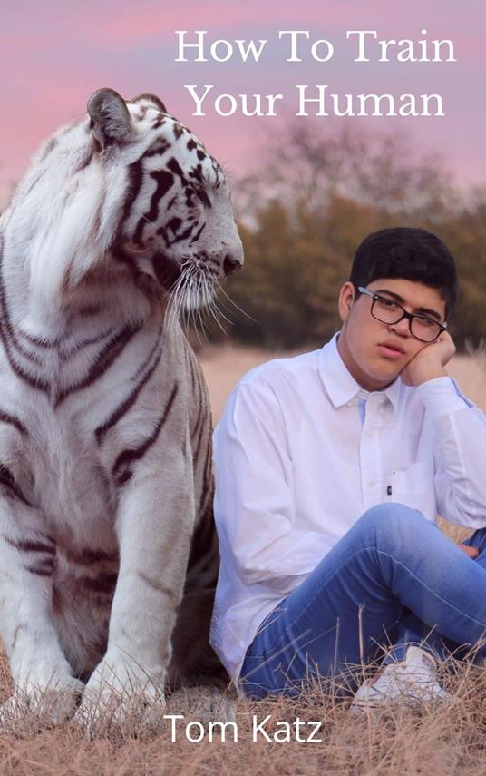 How To Train Your Human: A Cat’s Guide to Feline Mastery