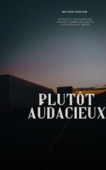 Plutôt audacieux