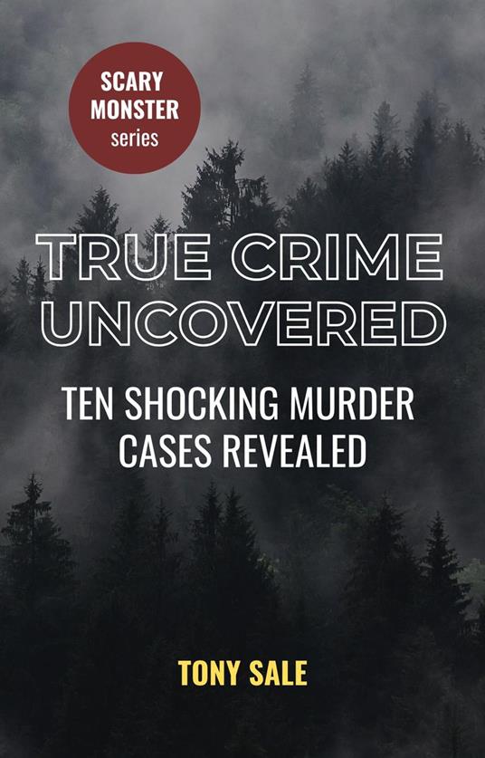 True Crime Uncovered - Ten Shocking Murder Cases Revealed