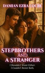 Stepbrothers and a Stranger: I Shouldn’t Want Either. I Couldn’t Resist Both.