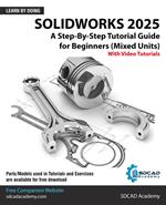 SolidWorks 2025: A Step-By-Step Tutorial Guide for Beginners (Mixed Units)