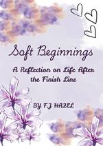 Soft Beginnings: A Reflection on Life After the Finish Line