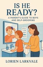 Is He Ready? A Parent's Guide to Boys and Self-Grooming