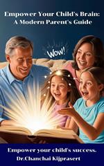 Empower Your Child's Brain A: Modern Parent’s Guide