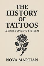 The History of Tattoos: A Simple Guide to Big Ideas