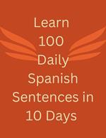 Learn 100 daily Spanish sentences in 10 days