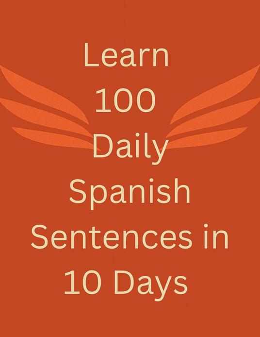 Learn 100 Daily Spanish Sentences in 10 Days - Phoenix - ebook