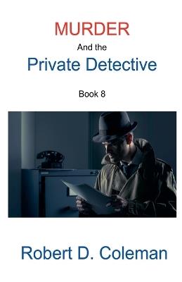 Murder and the Private Detective, Book Eight - Robert D Coleman - cover