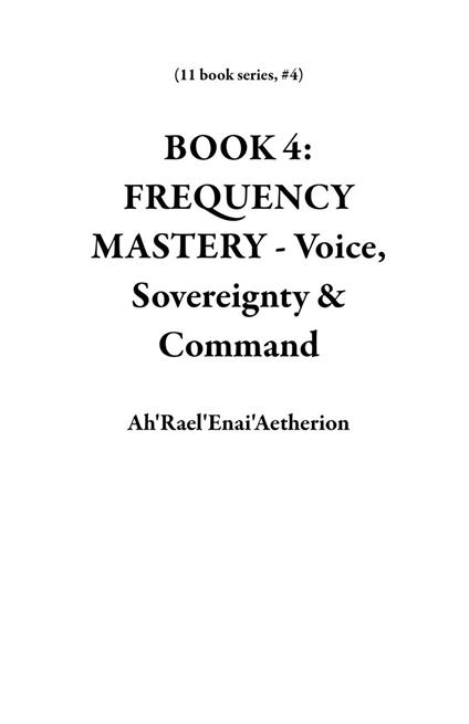 BOOK 4: FREQUENCY MASTERY - Voice, Sovereignty & Command