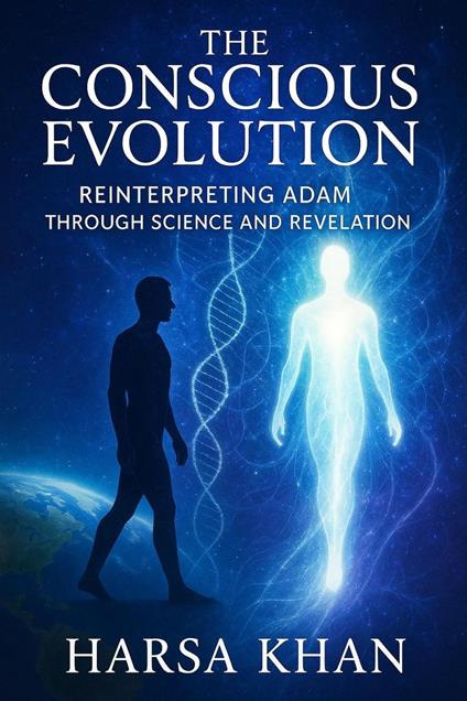 The Conscious Evolution: Reinterpreting Adam Through Science and Revelation