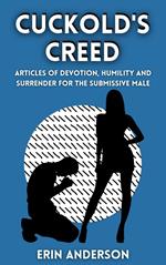 The Cuckold’s Creed Articles of Devotion, Humility and Erotic Surrender for the Submissive Male