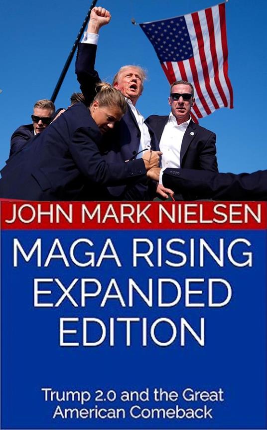 Maga Rising: Trump 2.0 and the Great American Comeback - Expanded Edition - Trump 47, Free Speech, and the Fight for America’s Future