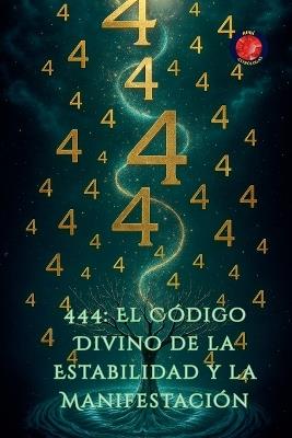 444: El Código Divino de la Estabilidad y la Manifestación - Alina Rubi - cover