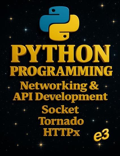 Python Programming : Networking & API Development, Socket, Tornado, HTTPx