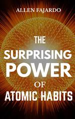 The Surprising Power of Atomic Habits