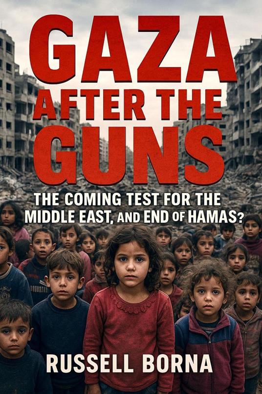 Gaza After the Guns: The Coming Test for the Middle East, and the End of Hamas?