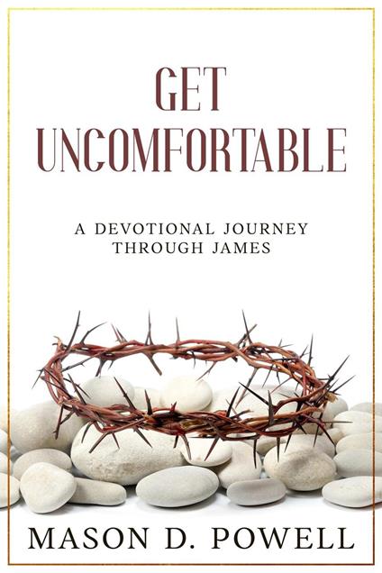 Get Uncomfortable: A Devotional Journey Through James