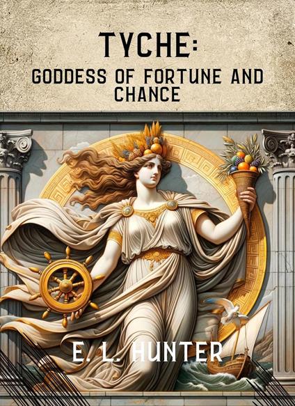 Tyche: Goddess of Fortune and Chance