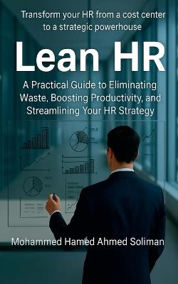 Lean HR: A Practical Guide to Eliminating Waste, Boosting Productivity, and Streamlining Your HR Strategy - Mohammed Hamed Ahmed Soliman - cover