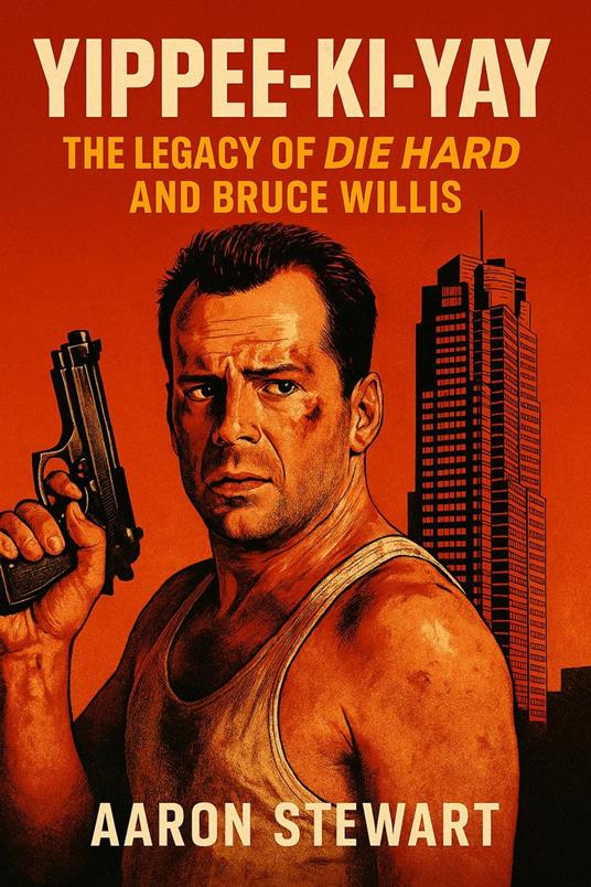 Yippee-Ki-Yay: The Legacy of Die Hard and Bruce Willis