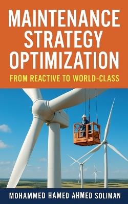 Maintenance Strategy Optimization: From Reactive to World-Class - Mohammed Hamed Ahmed Soliman - cover