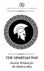 The Spartan Way: Ancient Wisdom for the Modern Man