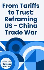From Tariffs to Trust: Reframing US - China Trade War