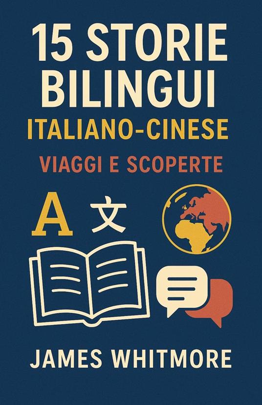 15 Storie Bilingui Italiano-Cinese: Viaggi e Scoperte - Whitmore James - ebook