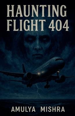 Haunting Flight 404 - Amulya Mishra - cover