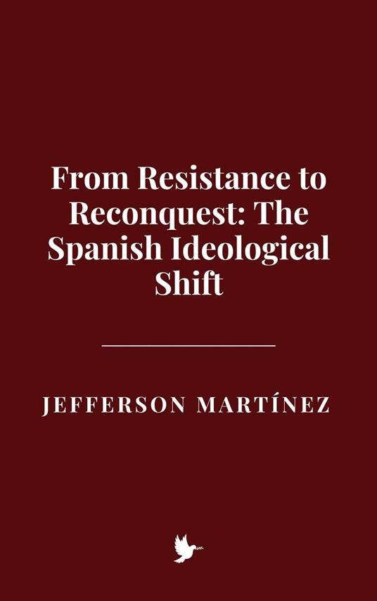 From Resistance to Reconquest: The Spanish Ideological Shift