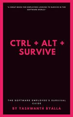 Ctrl + Alt + Survive: The Software Employee’s Survival Guide