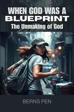 When God Was a Blueprint: The Unmaking of God