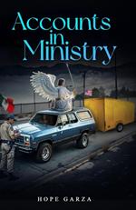 Accounts in Ministry: A Journey of Redemption, Faith, and Miracles