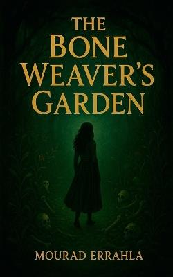 The Bone Weaver's Garden - Mourad Errahla - cover