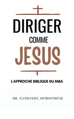 Diriger Comme Jesus: L'Approche Biblique du MBA