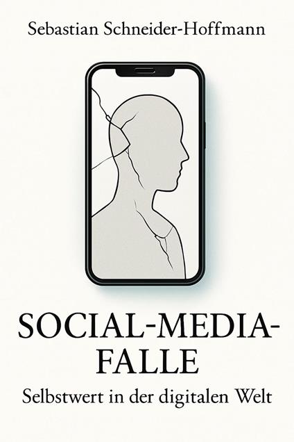 Sebastian Schneider-Hoffmann: Social-Media-Falle – Selbstwert in der digitalen Welt.