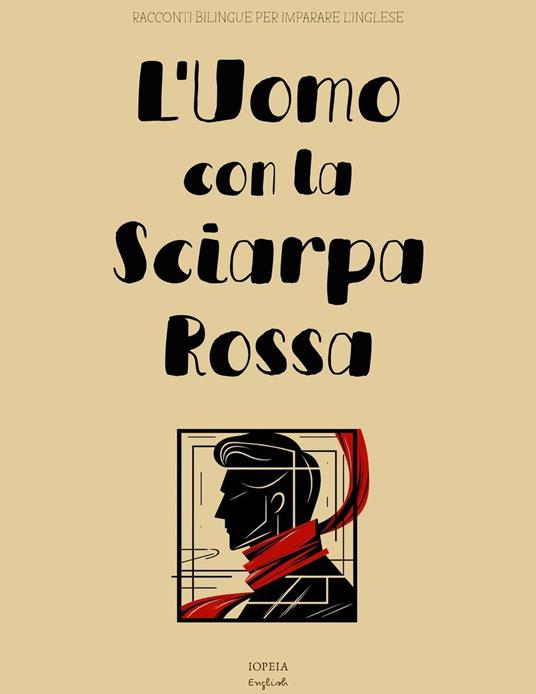 L'Uomo con la Sciarpa Rossa: Racconti Bilingue per Imparare l'Inglese