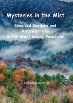 Mysteries in the Mist: Unsolved Murders and Disappearances in the Great Smoky Mountains