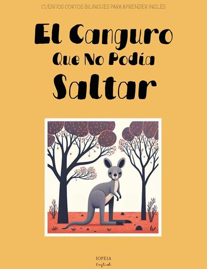 El Canguro Que No Podía Saltar: Cuentos Cortos Bilingües Para Aprender Inglés