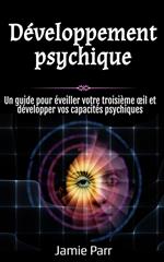 Développement psychique: Un guide pour éveiller votre troisième œil et développer vos capacités