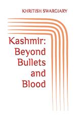 Kashmir: Beyond Bullets and Blood