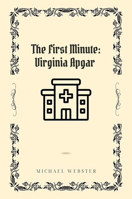 The First Minute: Virginia Apgar