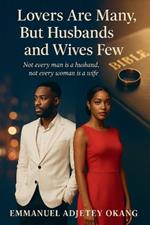 Lovers Are Many, But Husbands and Wives Few